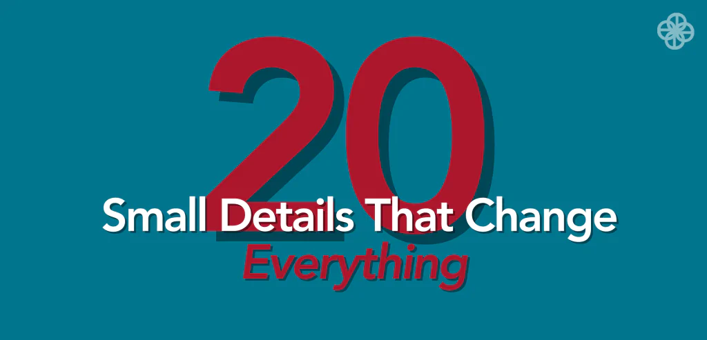 20 Small Details The Change Everything